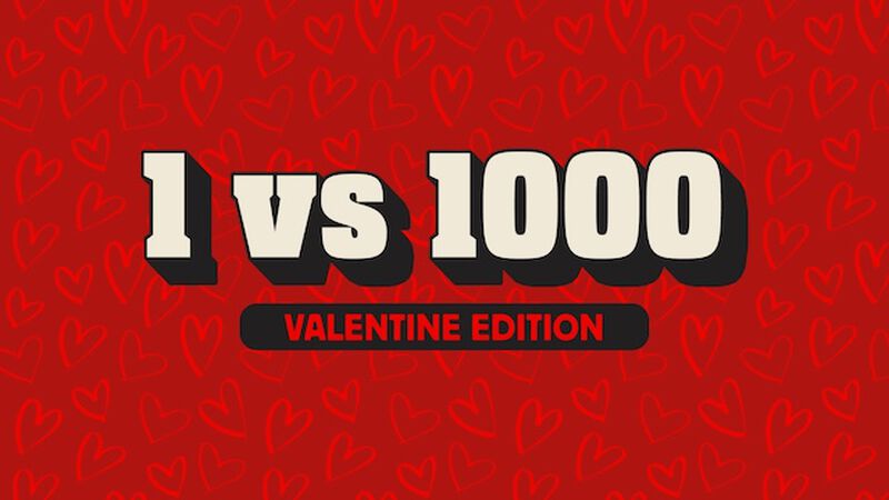 1 vs 1000 - Valentine's Edition